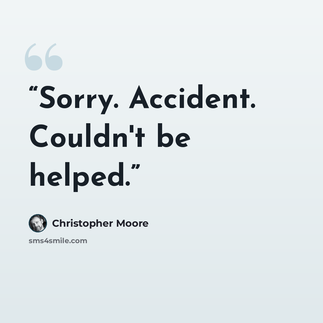 “Sorry. Accident. Couldn't be helped.” quote by christopher moore