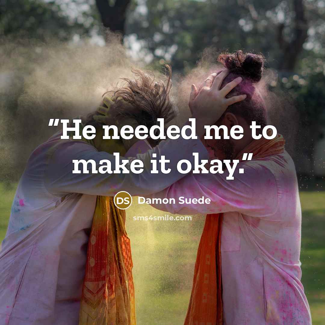 “He needed me to make it okay.” quote by Damon Suede
