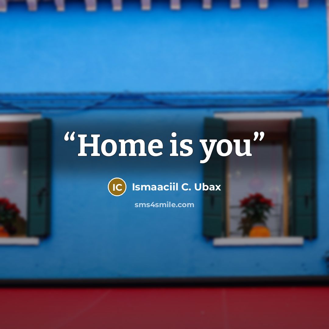 “Home is you” quote by Ismaaciil C. Ubax