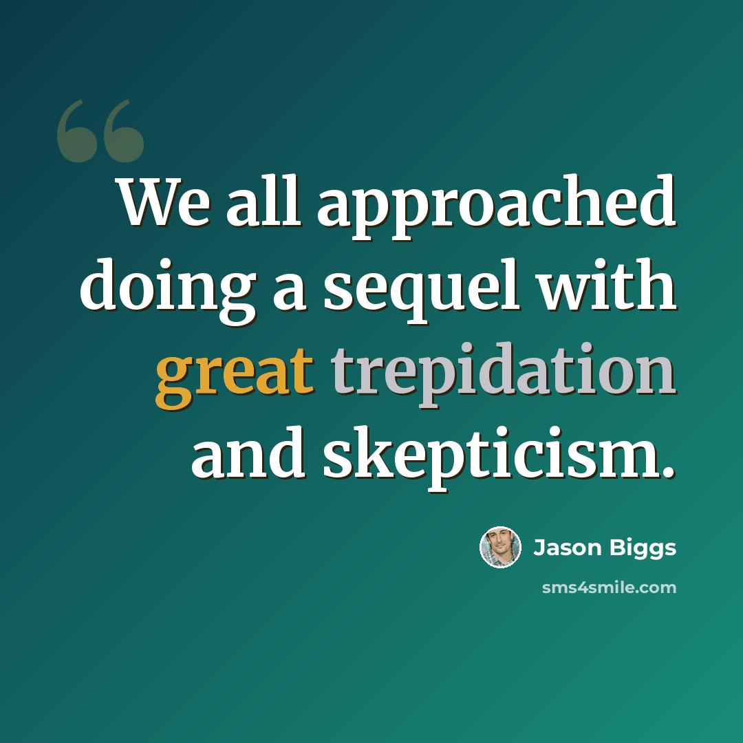 “We all approached doing a sequel with great trepidation and skepticism.” quote by Jason Biggs