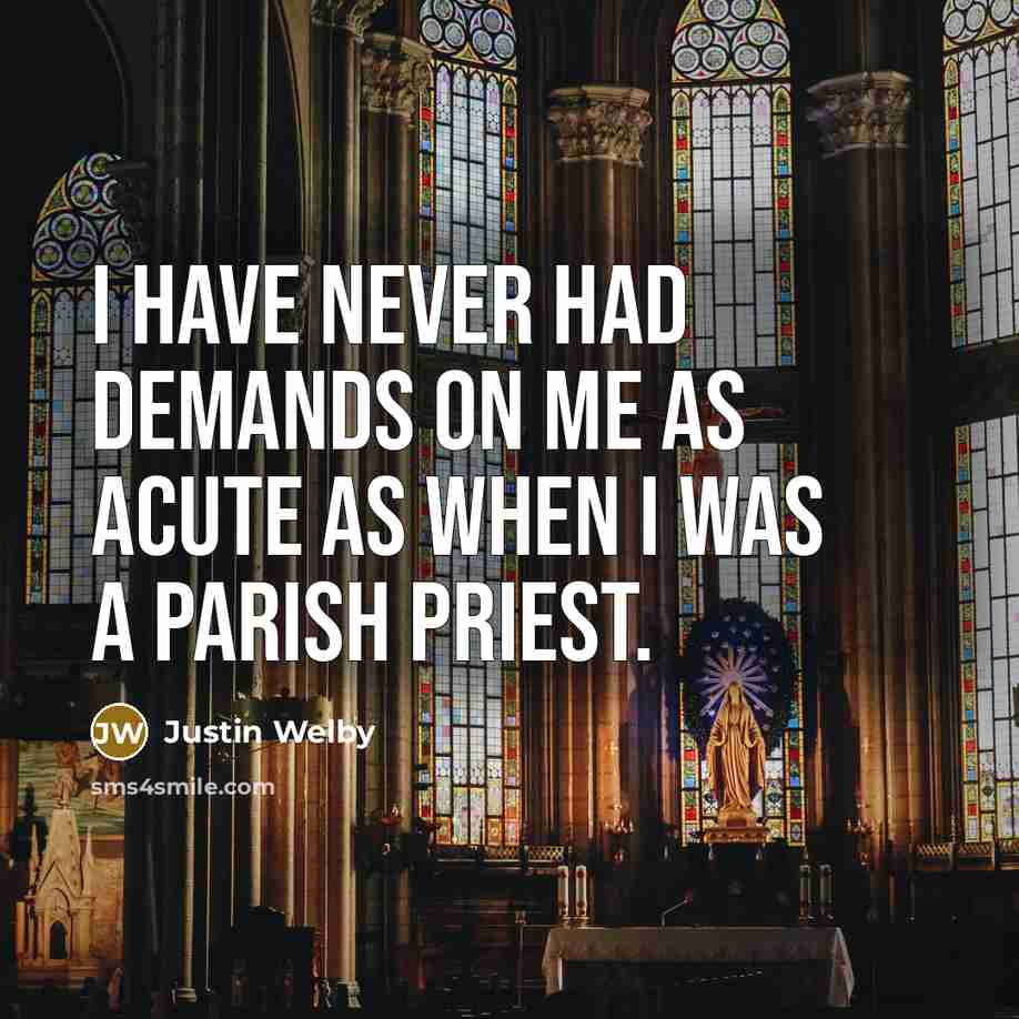 “I have never had demands on me as acute as when I was a parish priest.” quote by Justin Welby