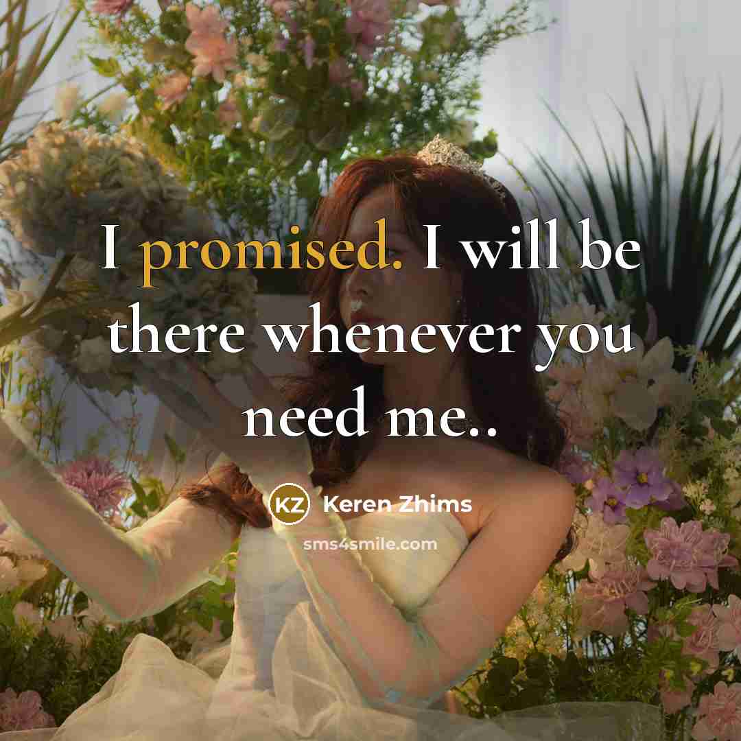 “I promised. I will be there whenever you need me..” quote by Keren Zhims