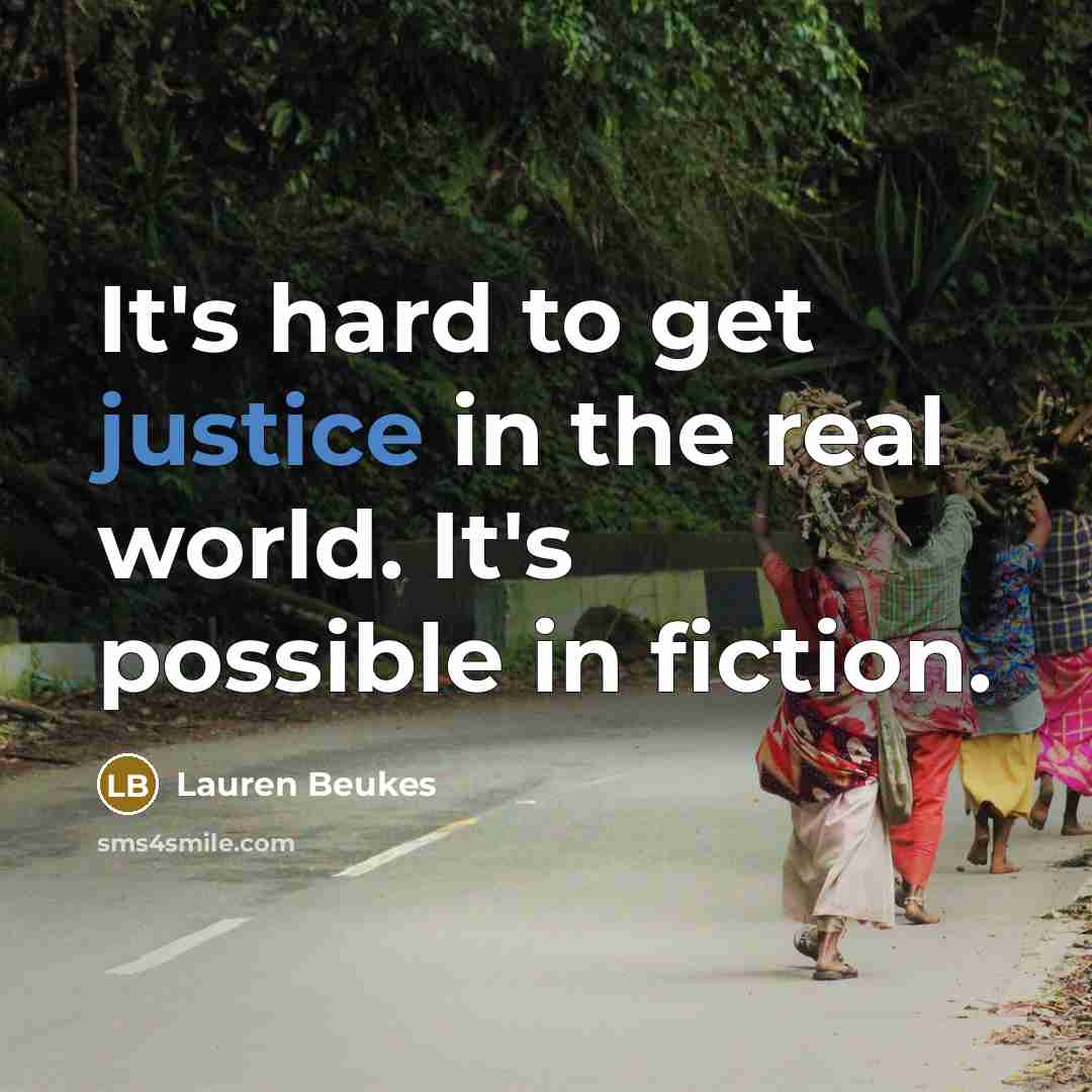 “It's hard to get justice in the real world. It's possible in fiction.” quote by Lauren Beukes