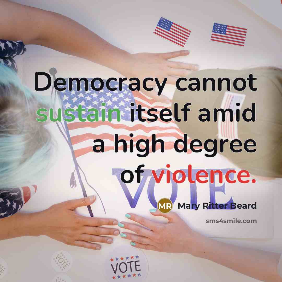 “Democracy cannot sustain itself amid a high degree of violence.” quote by Mary Ritter Beard