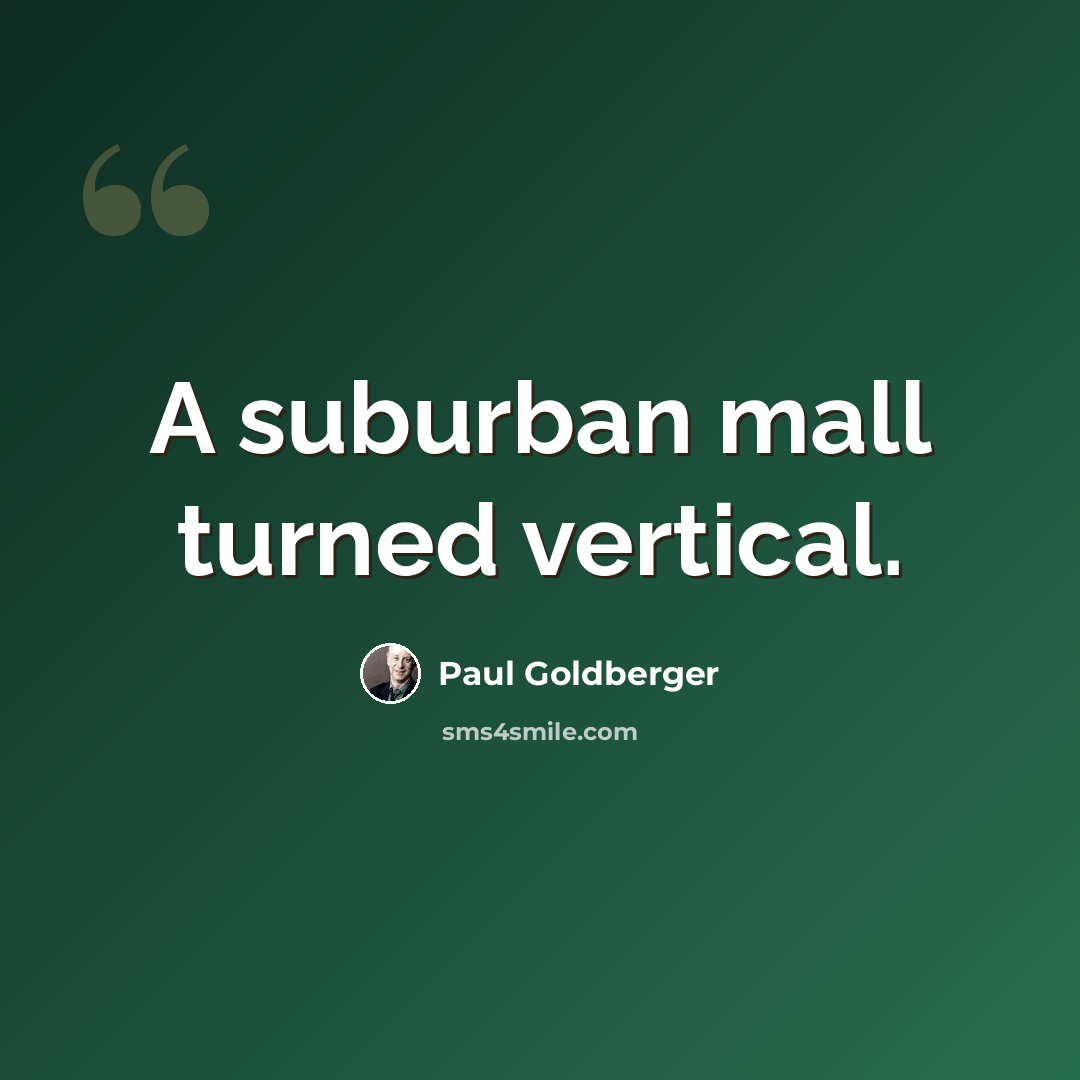 “A suburban mall turned vertical.” quote by Paul Goldberger