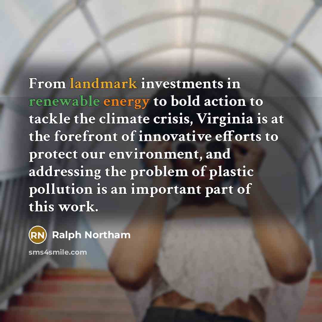 “From landmark investments in renewable energy to bold action to tackle the climate crisis, Virginia is at the forefront of innovative efforts to protect our environment, and addressing the problem of plastic pollution is an important part of this work.” quote by Ralph Northam