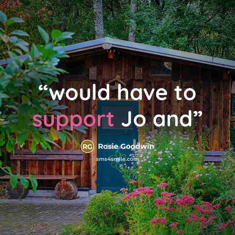 “would have to support Jo and” quote by Rosie Goodwin