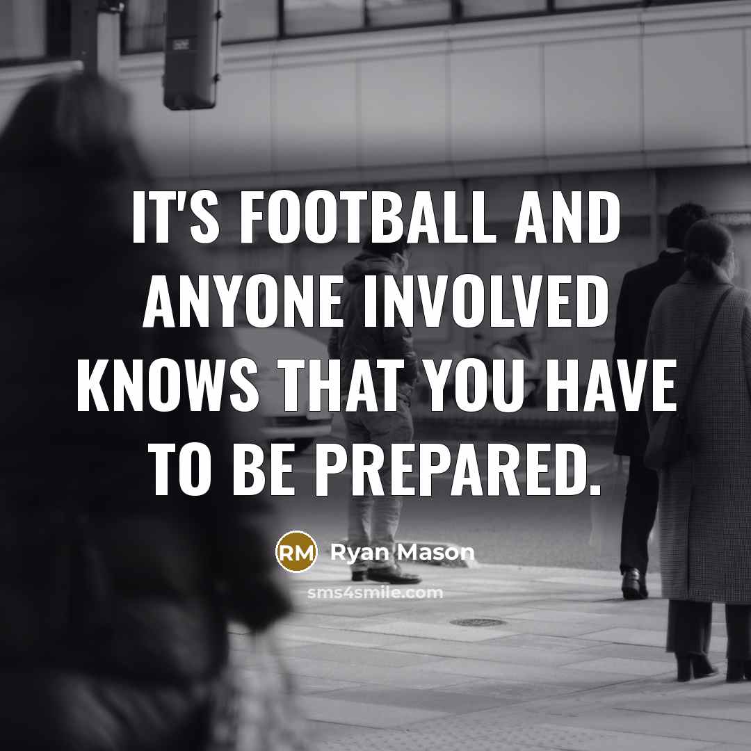 “It's football and anyone involved knows that you have to be prepared.” quote by Ryan Mason