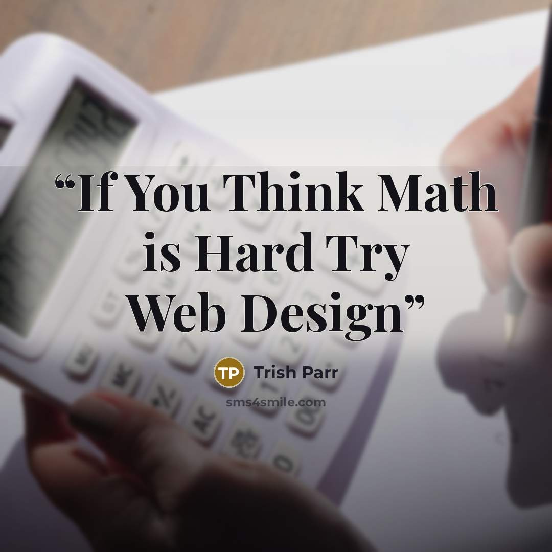 “If You Think Math is Hard Try Web Design” quote by Trish Parr
