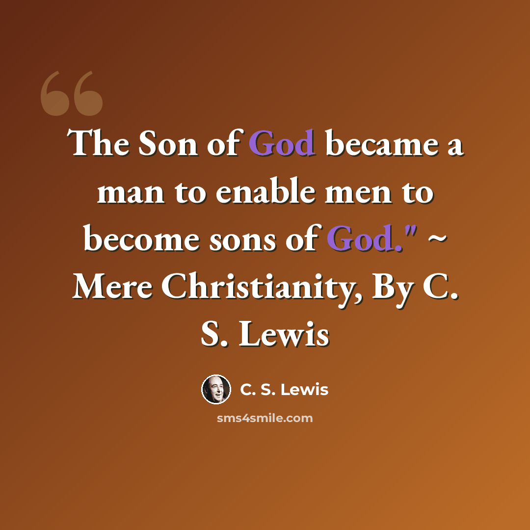 “The Son of God became a man to enable men to become sons of God." ~ Mere Christianity, By C. S. Lewis” quote by C. S. Lewis