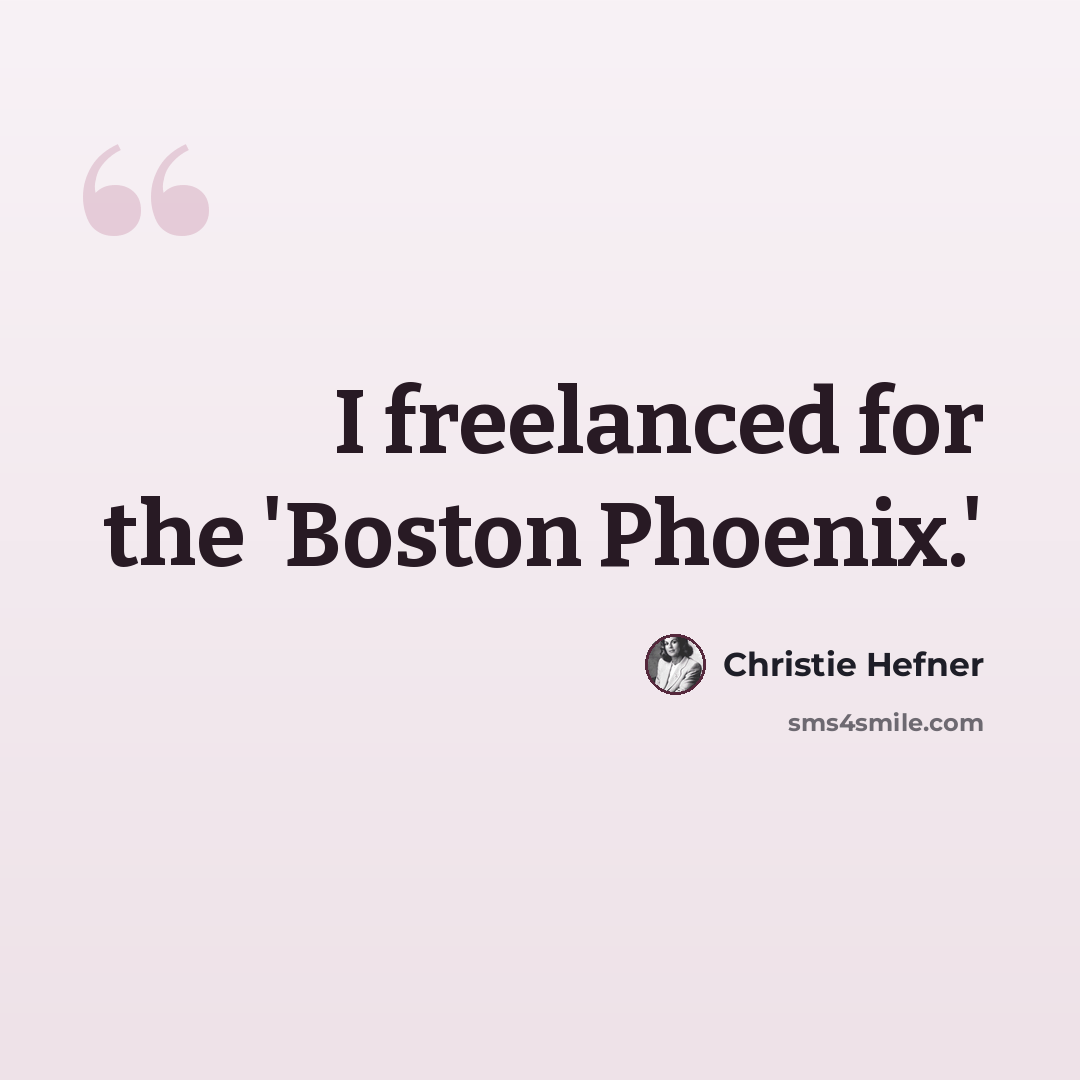 “I freelanced for the 'Boston Phoenix.'” quote by Christie Hefner