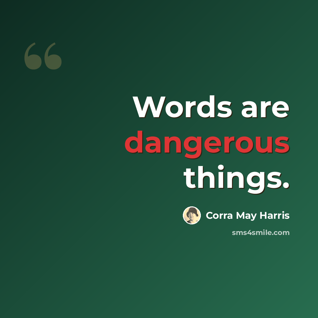“Words are dangerous things.” quote by Corra May Harris