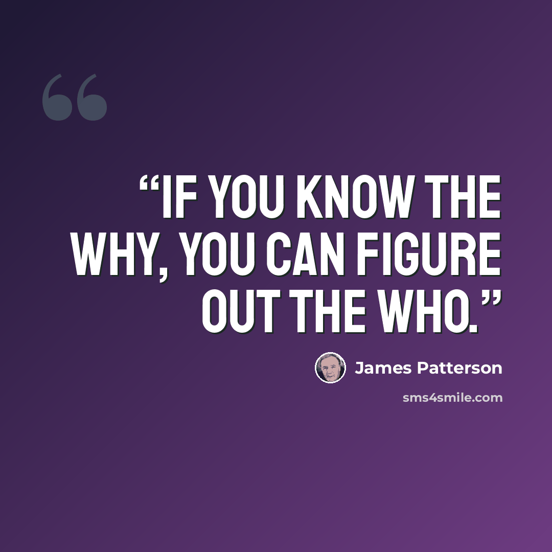 “If you know the why, you can figure out the who.” quote by James Patterson