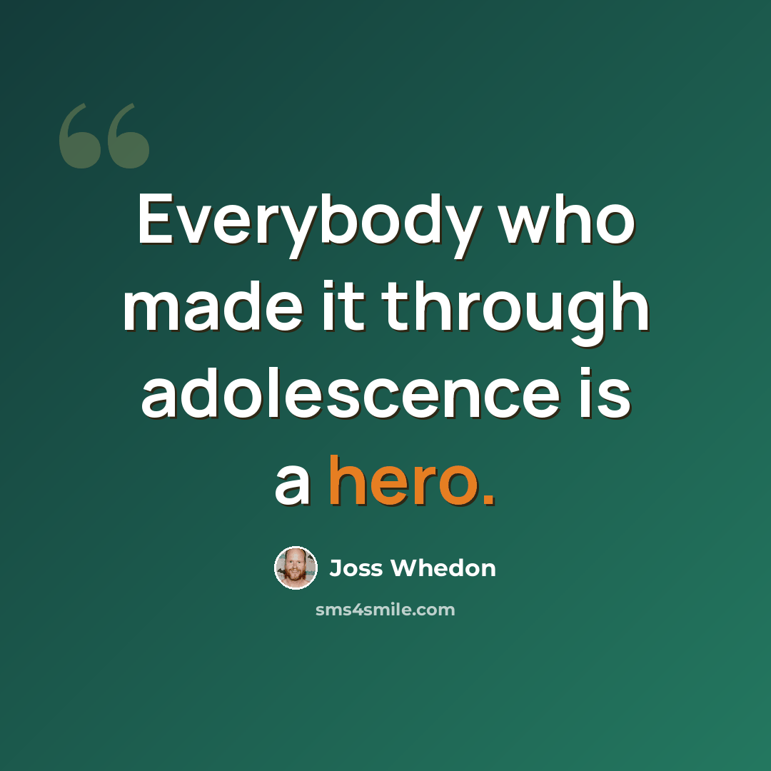 “Everybody who made it through adolescence is a hero.” quote by Joss Whedon