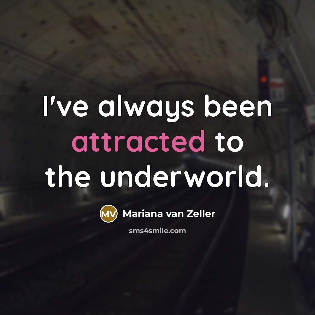 “I've always been attracted to the underworld.” quote by Mariana van Zeller