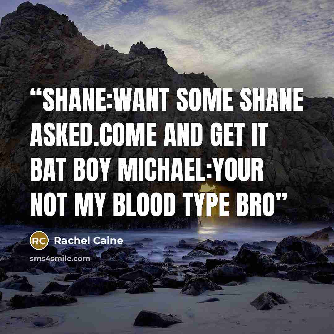 “SHANE:WANT SOME SHANE ASKED.COME AND GET IT BAT BOY MICHAEL:YOUR NOT MY BLOOD TYPE BRO” quote by Rachel Caine