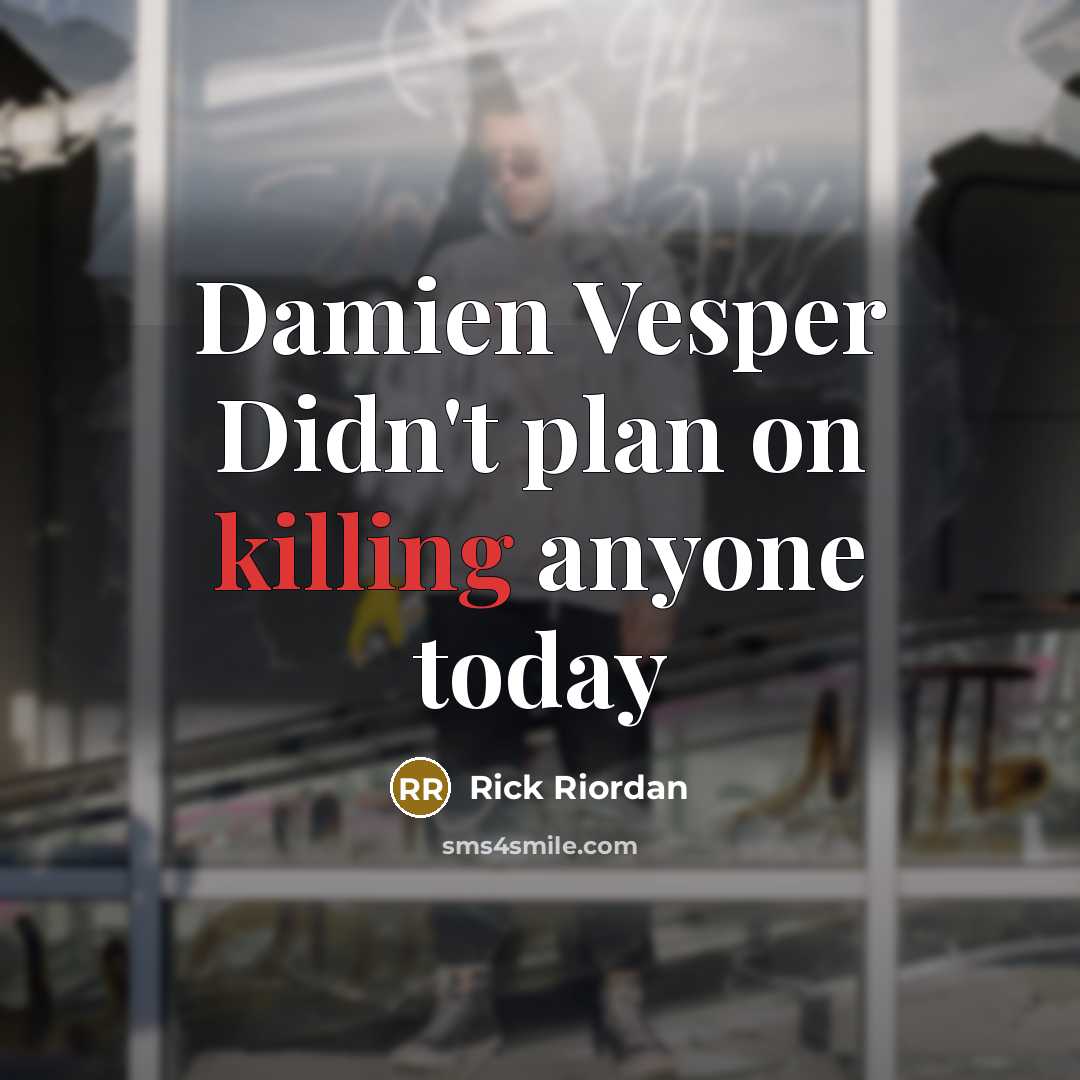 “Damien Vesper Didn't plan on killing anyone today” quote by Rick Riordan