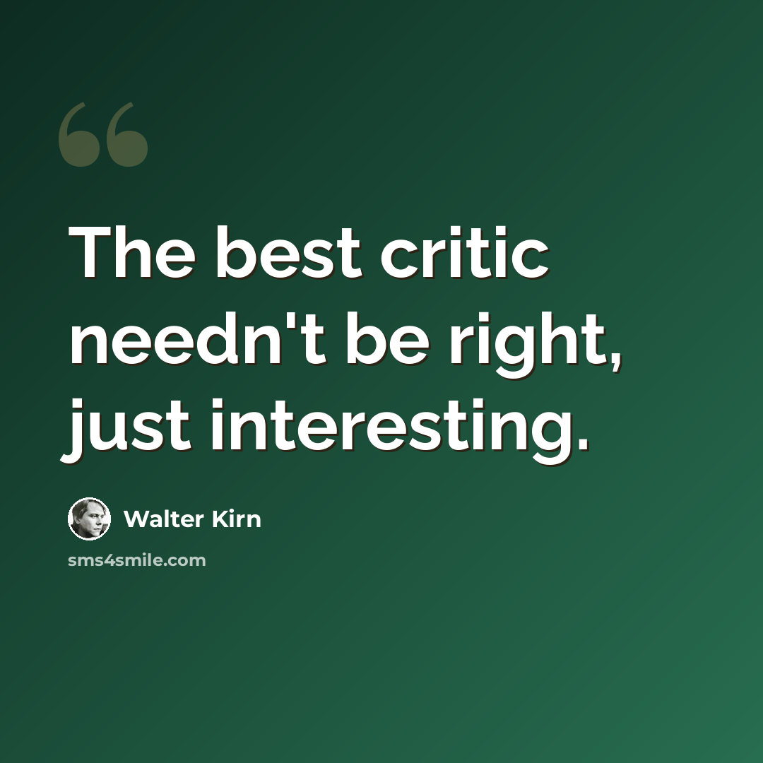 “The best critic needn't be right, just interesting.” quote by Walter Kirn