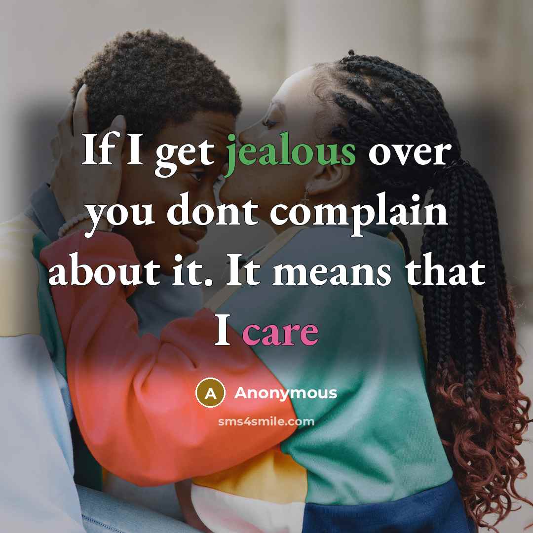 “If I get jealous over you dont complain about it. It means that I care” quote by Anonymous