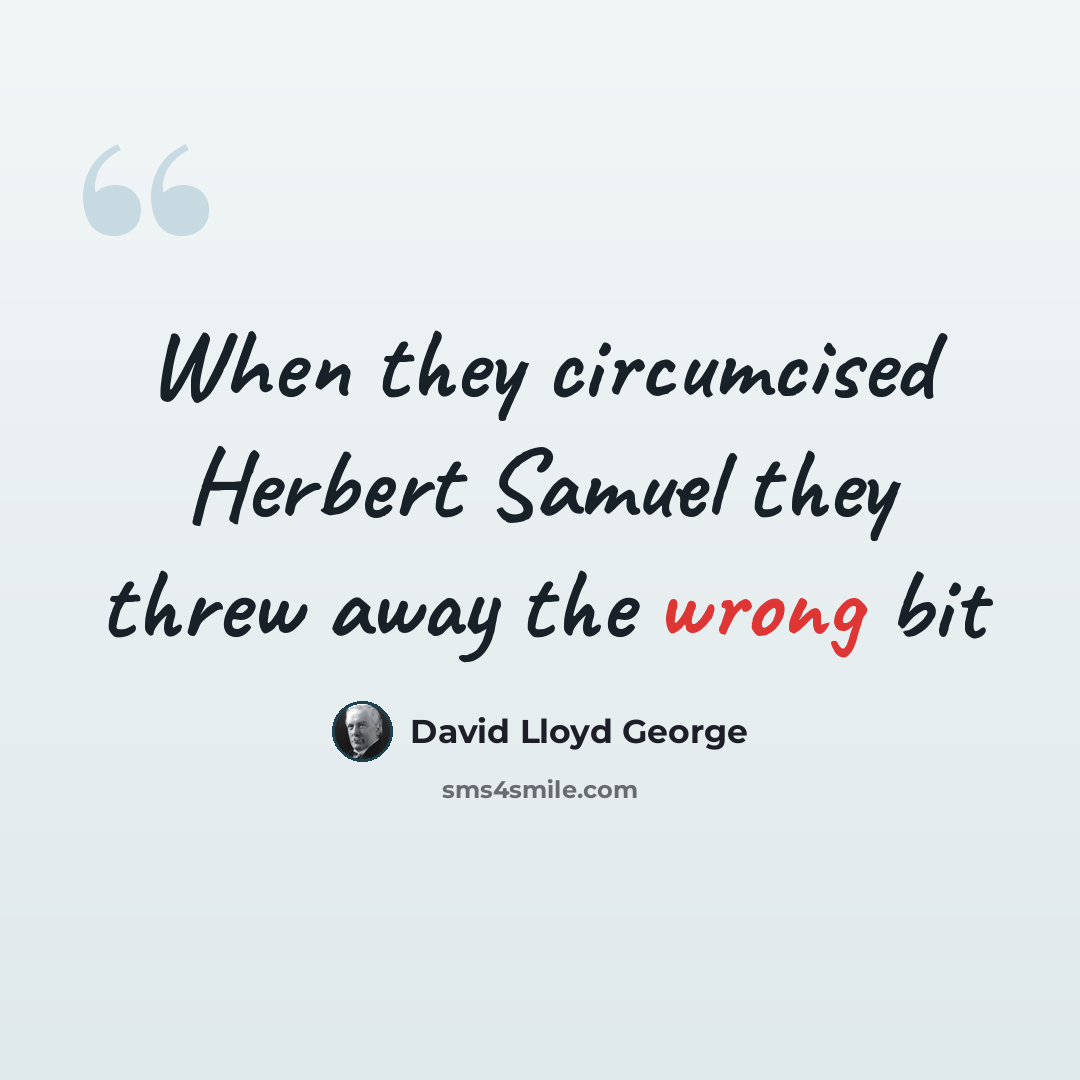 “When they circumcised Herbert Samuel they threw away the wrong bit” quote by David Lloyd George