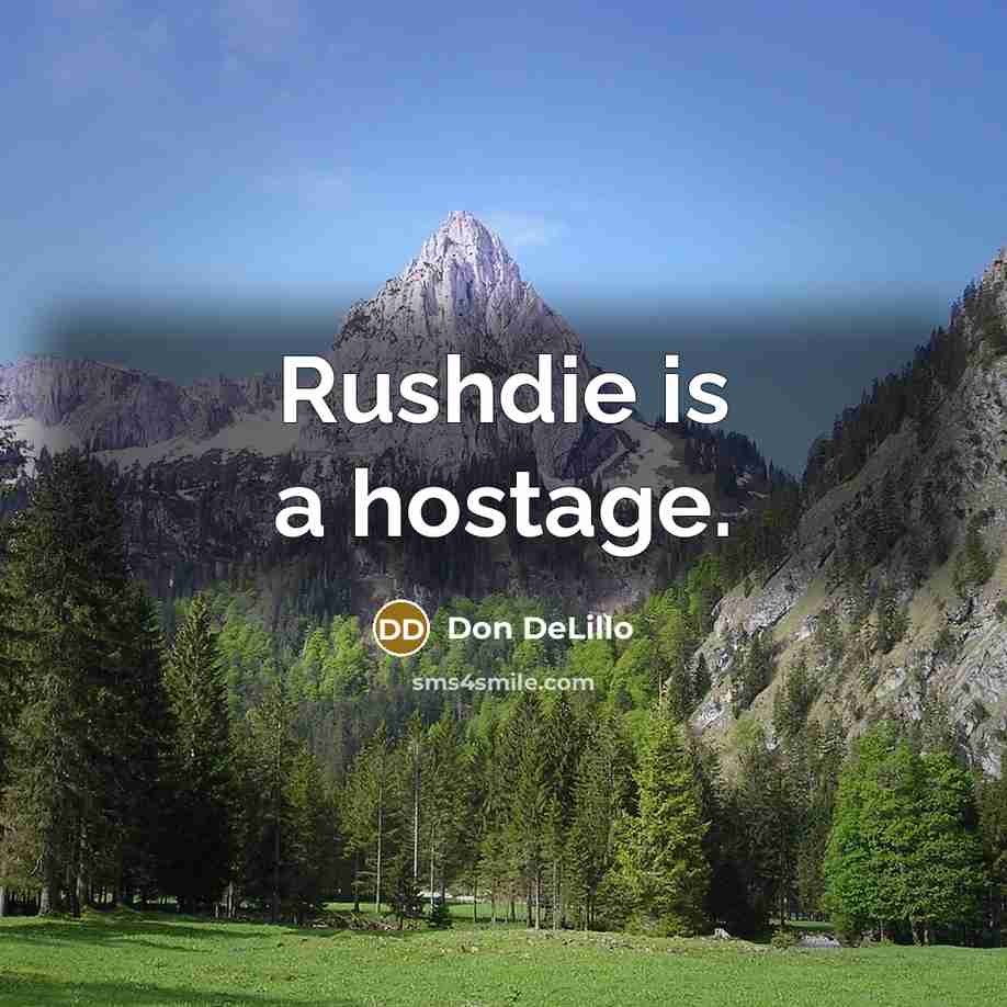 “Rushdie is a hostage.” quote by Don DeLillo