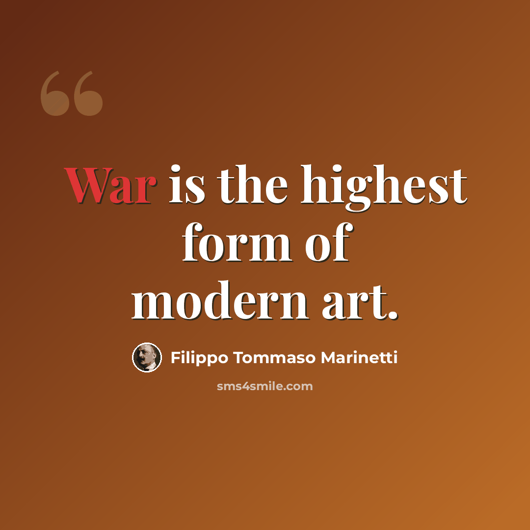 “War is the highest form of modern art.” quote by Filippo Tommaso Marinetti