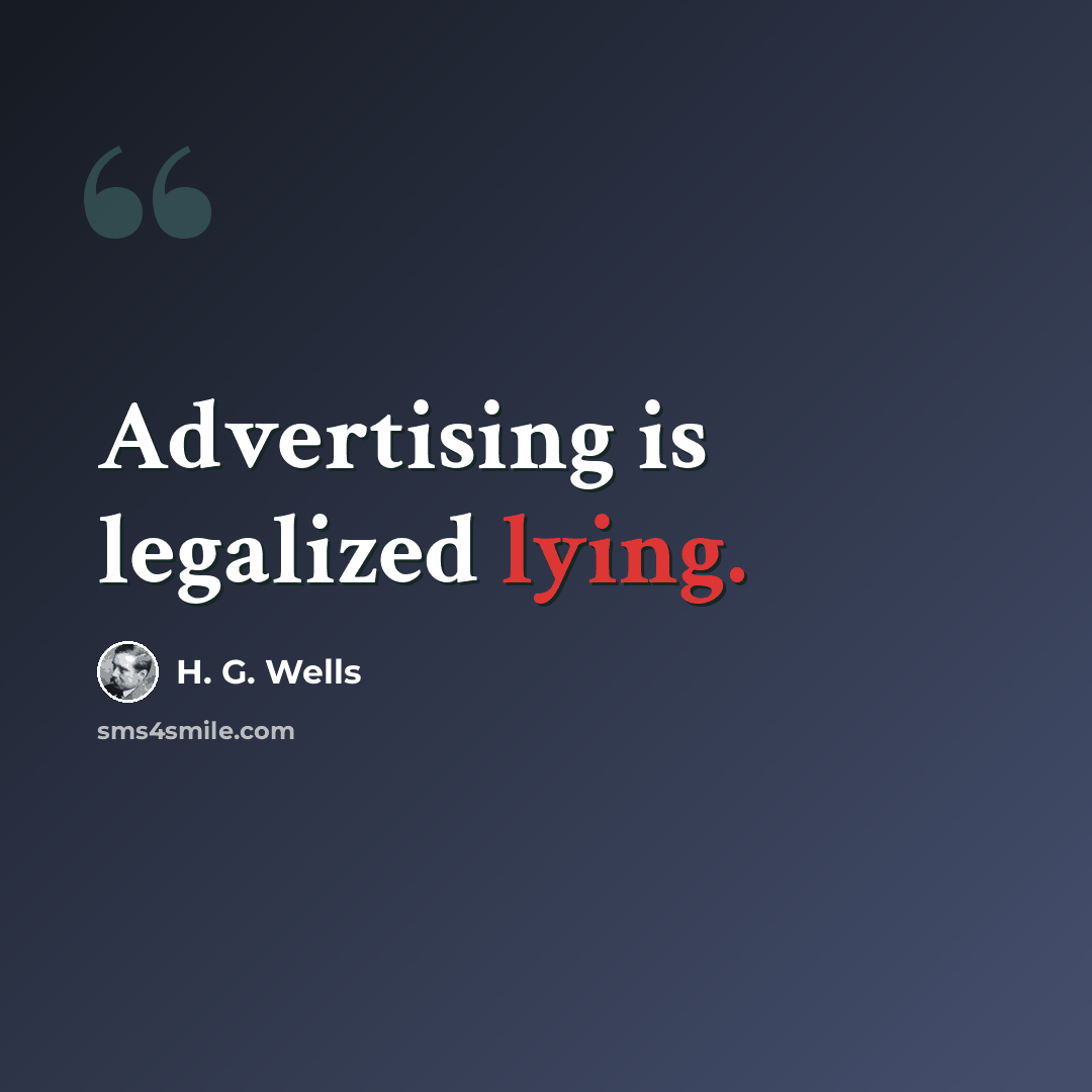 “Advertising is legalized lying.” quote by H. G. Wells