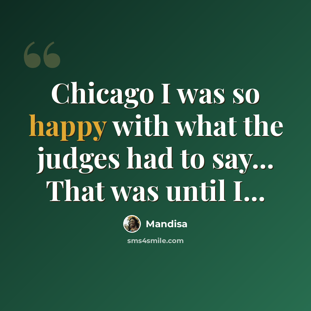 “Chicago I was so happy with what the judges had to say... That was until I...” quote by Mandisa