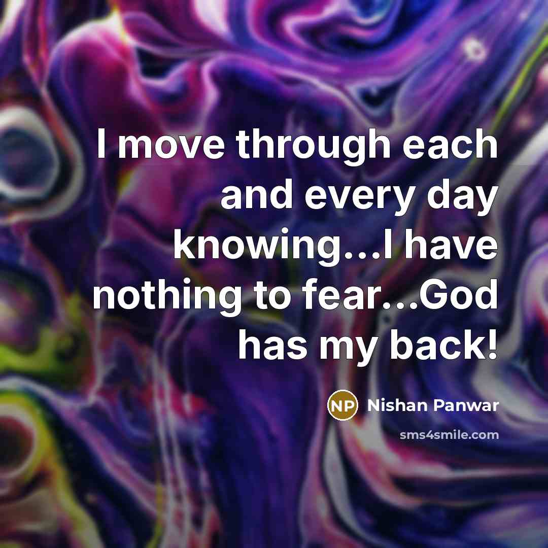 “I move through each and every day knowing...I have nothing to fear...God has my back!” quote by Nishan Panwar