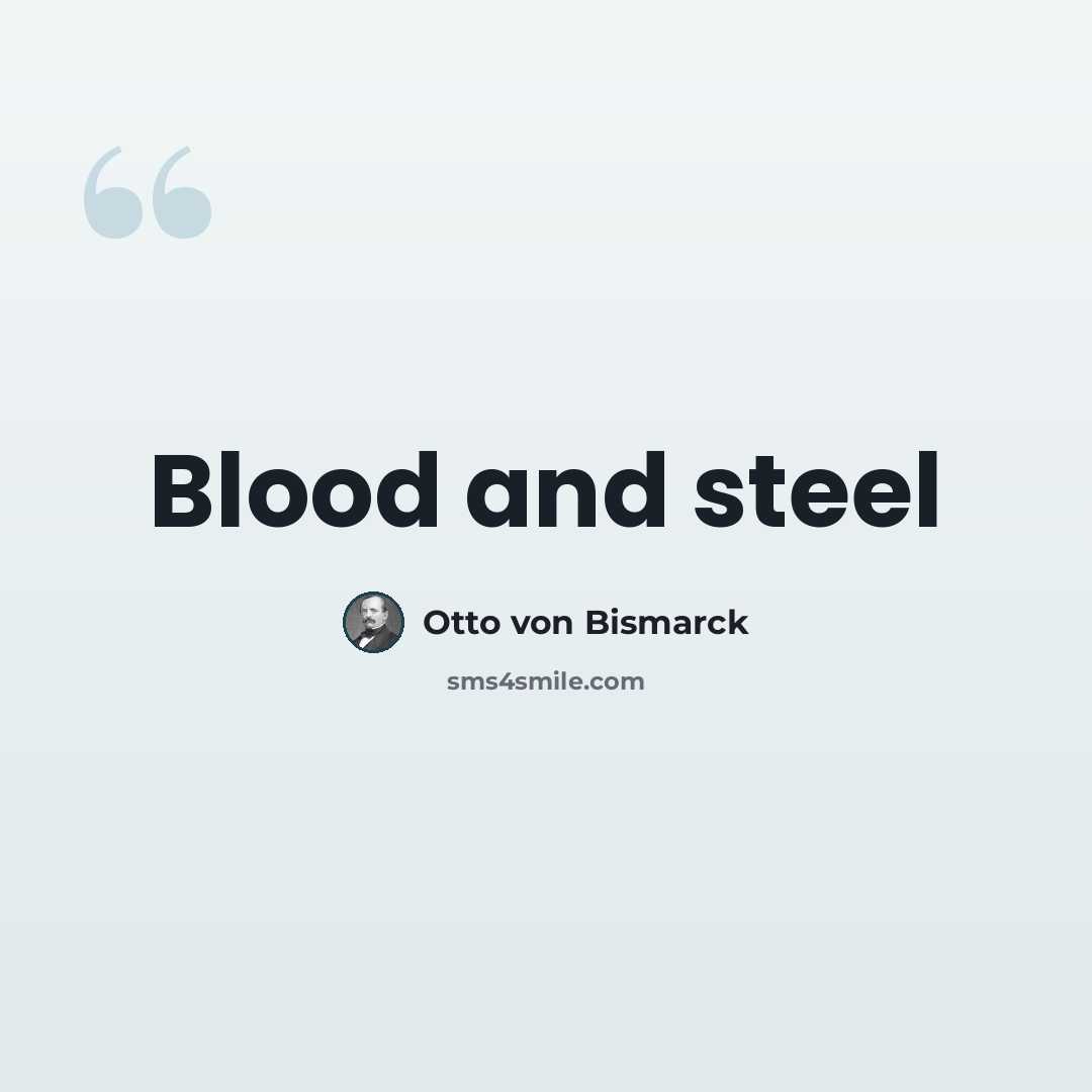 “Blood and steel” quote by Otto Von Bismarck