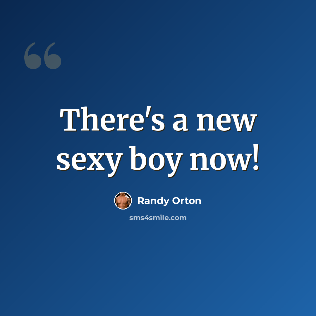“There's a new sexy boy now!” quote by Randy Orton