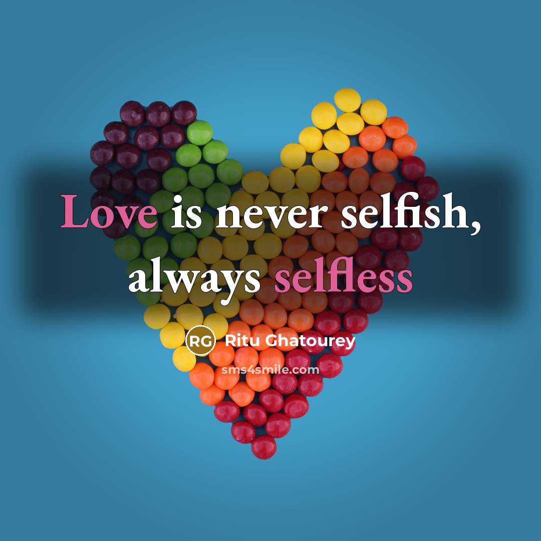 “Love is never selfish, always selfless” quote by Ritu Ghatourey