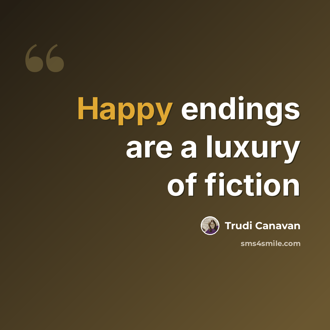 “Happy endings are a luxury of fiction” quote by Trudi Canavan