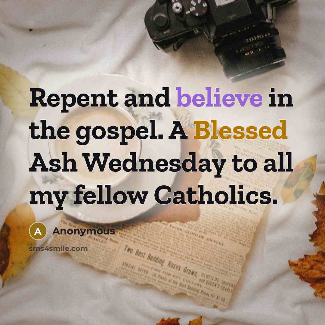 “Repent and believe in the gospel. A Blessed Ash Wednesday to all my fellow Catholics.” quote by Anonymous