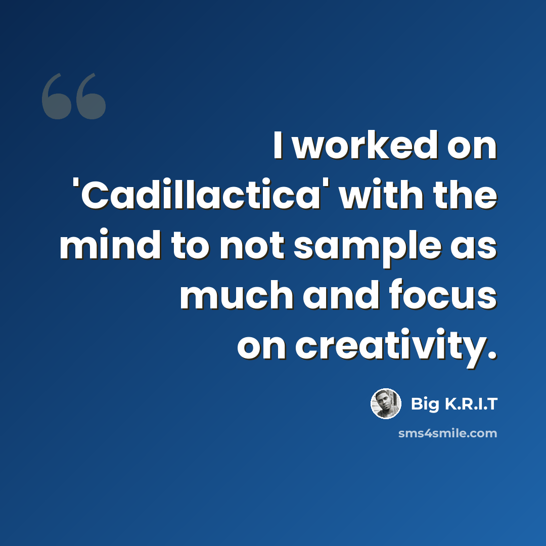 “I worked on 'Cadillactica' with the mind to not sample as much and focus on creativity.” quote by Big K.R.I.T