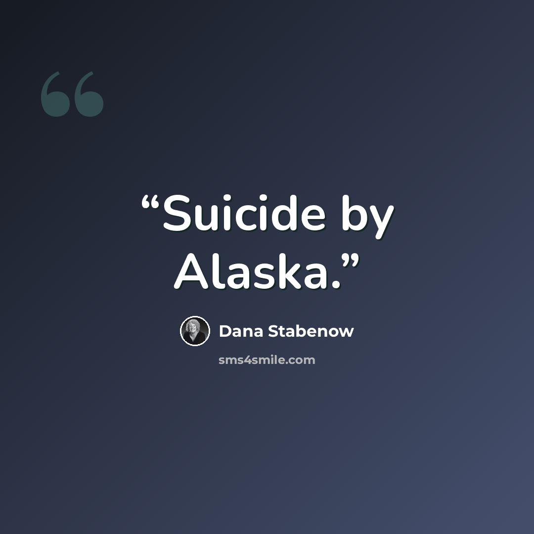 “Suicide by Alaska.” quote by Dana Stabenow