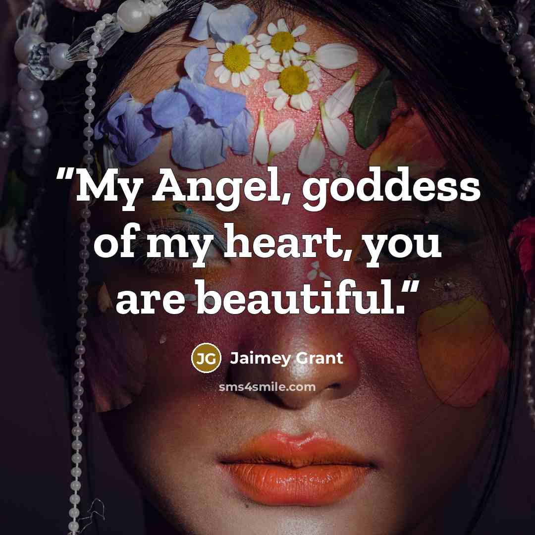 “My Angel, goddess of my heart, you are beautiful.” quote by Jaimey Grant