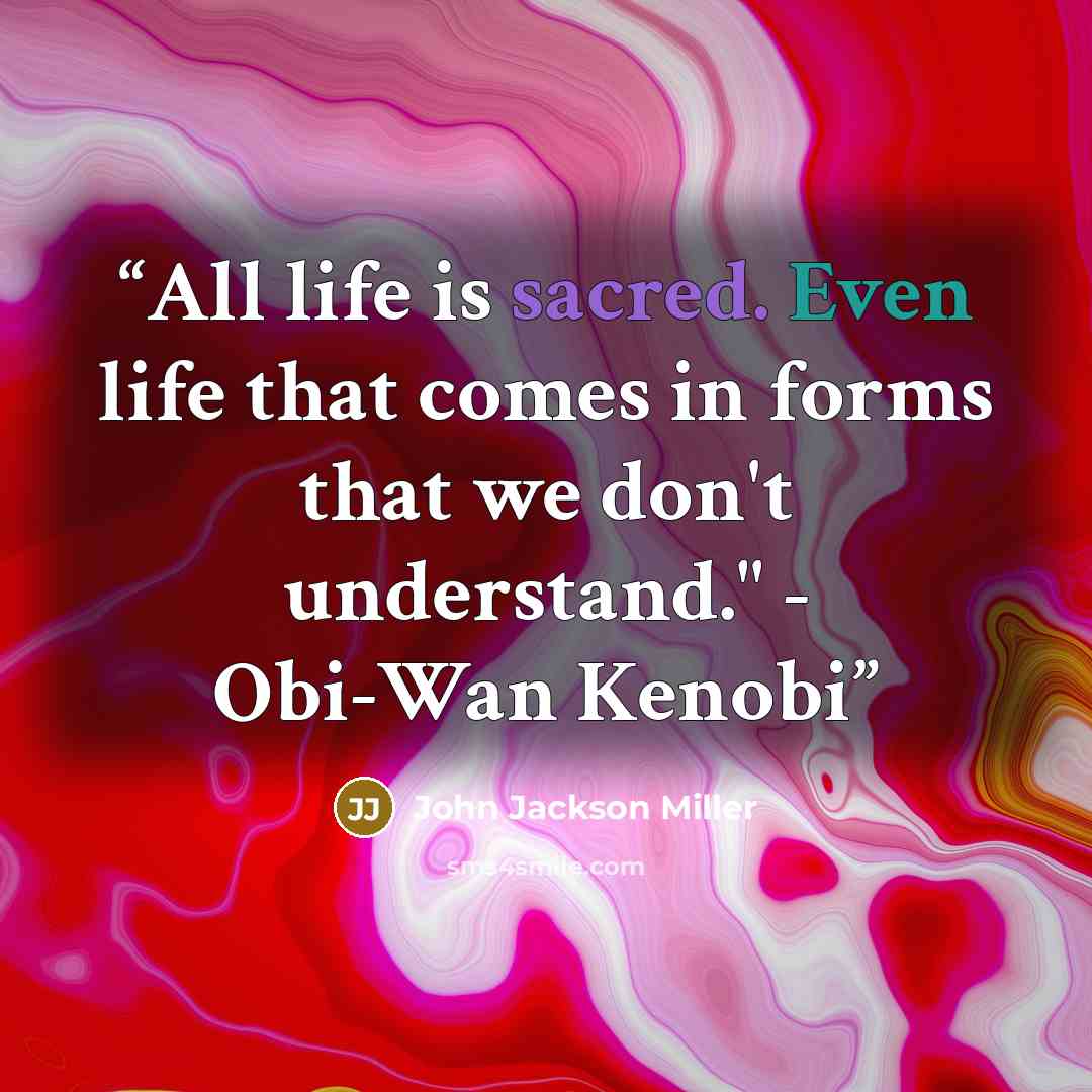 “All life is sacred. Even life that comes in forms that we don't understand." - Obi-Wan Kenobi” quote by John Jackson Miller