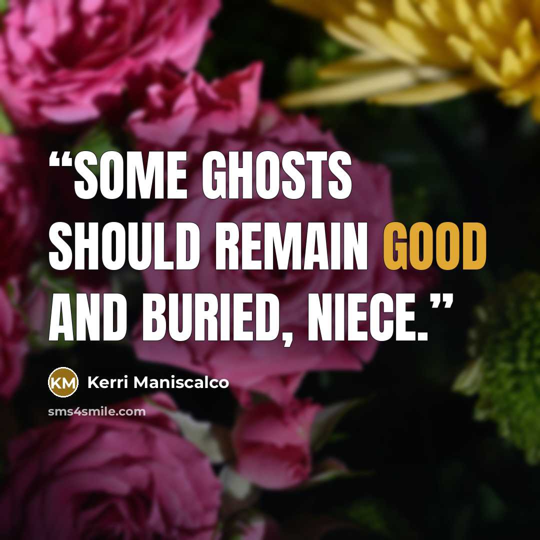 “Some ghosts should remain good and buried, Niece.” quote by Kerri Maniscalco