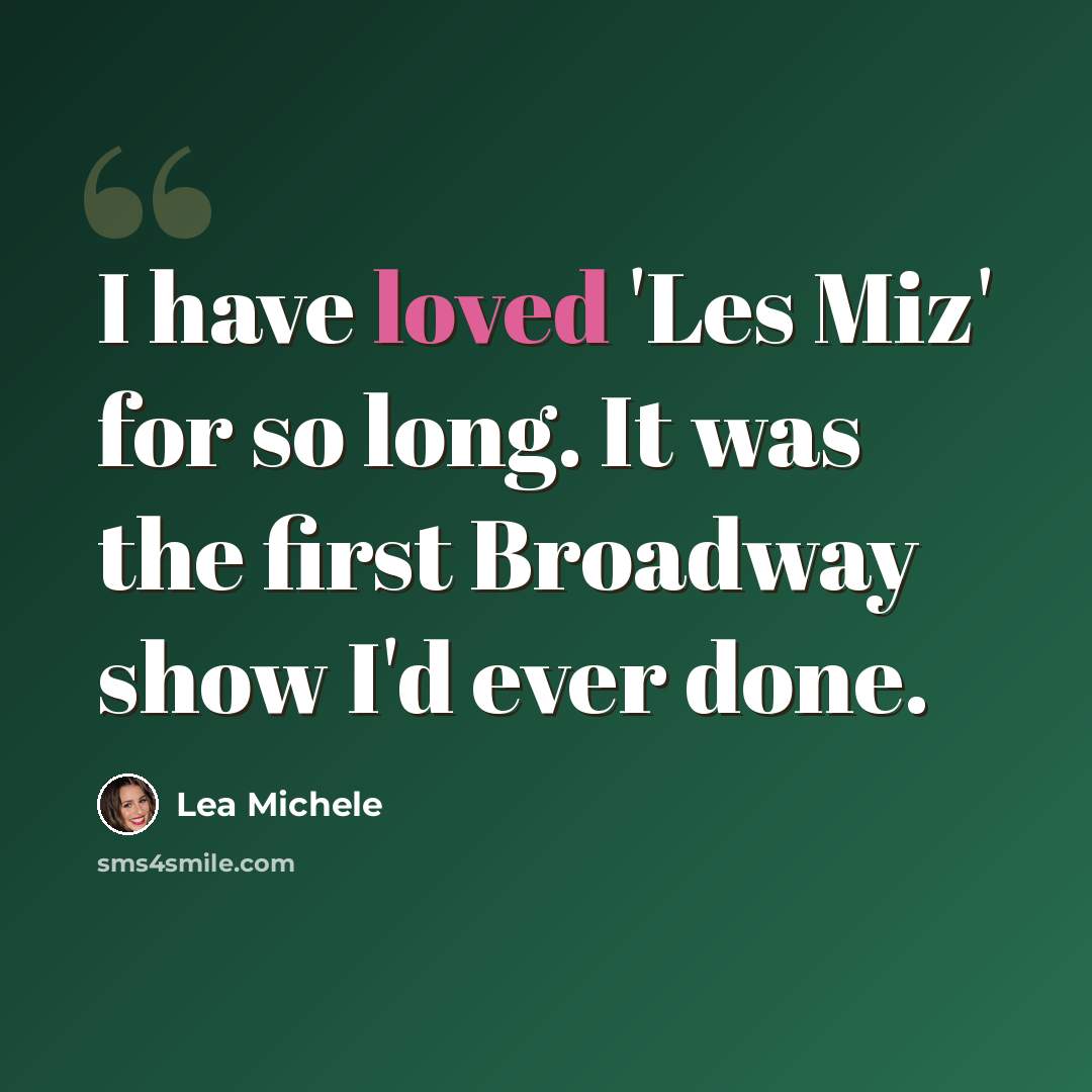 “I have loved 'Les Miz' for so long. It was the first Broadway show I'd ever done.” quote by Lea Michele