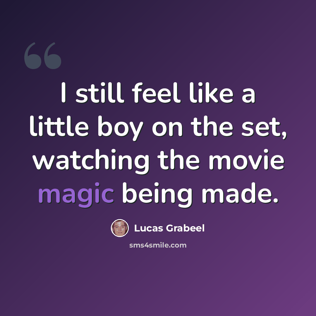“I still feel like a little boy on the set, watching the movie magic being made.” quote by Lucas Grabeel