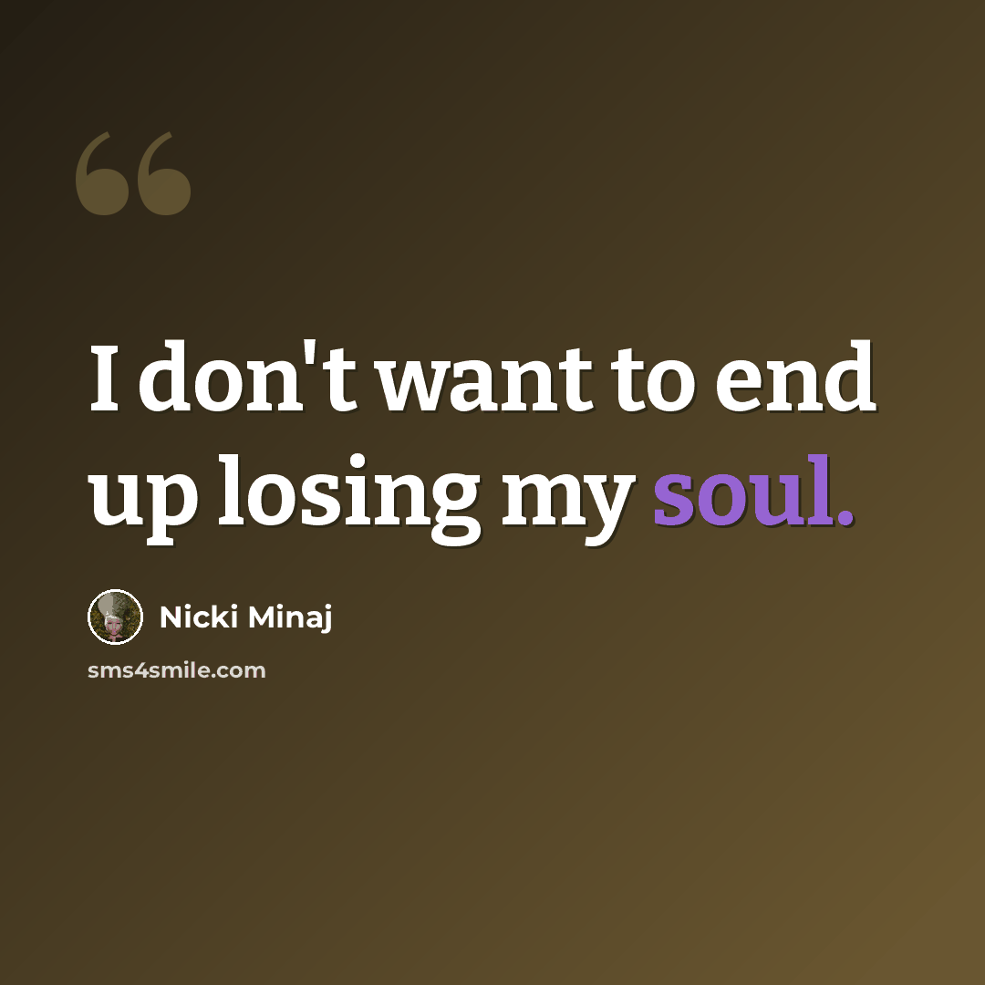 “I don't want to end up losing my soul.” quote by Nicki Minaj