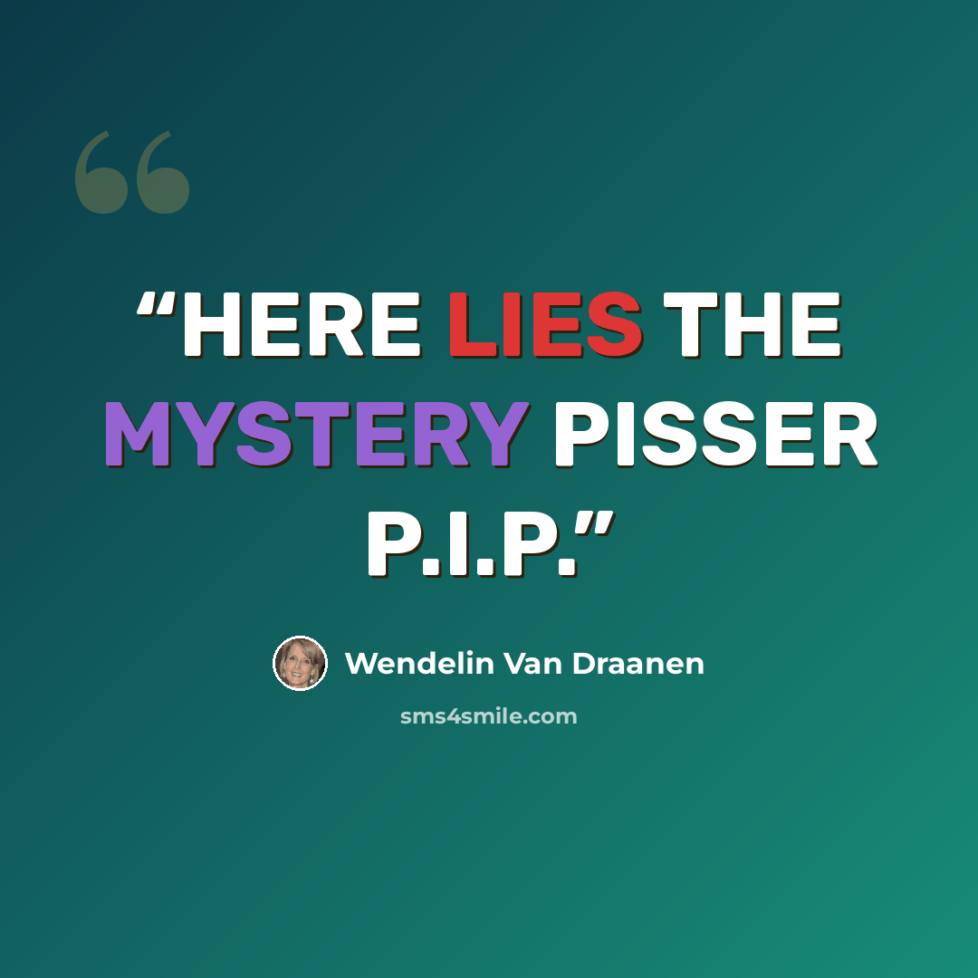 “HERE LIES THE MYSTERY PISSER P.I.P.” quote by Wendelin Van Draanen