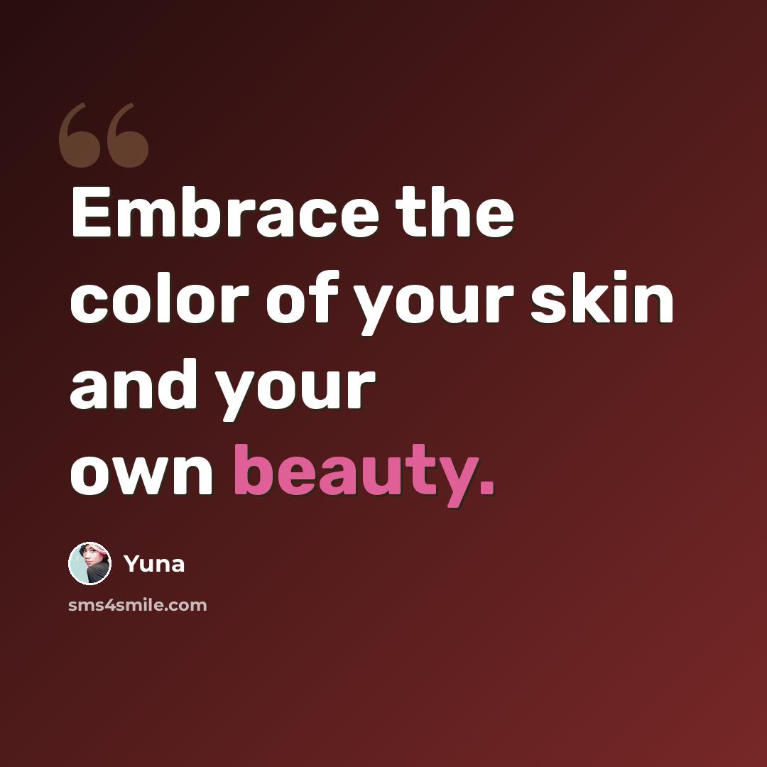 “Embrace the color of your skin and your own beauty.” quote by Yuna