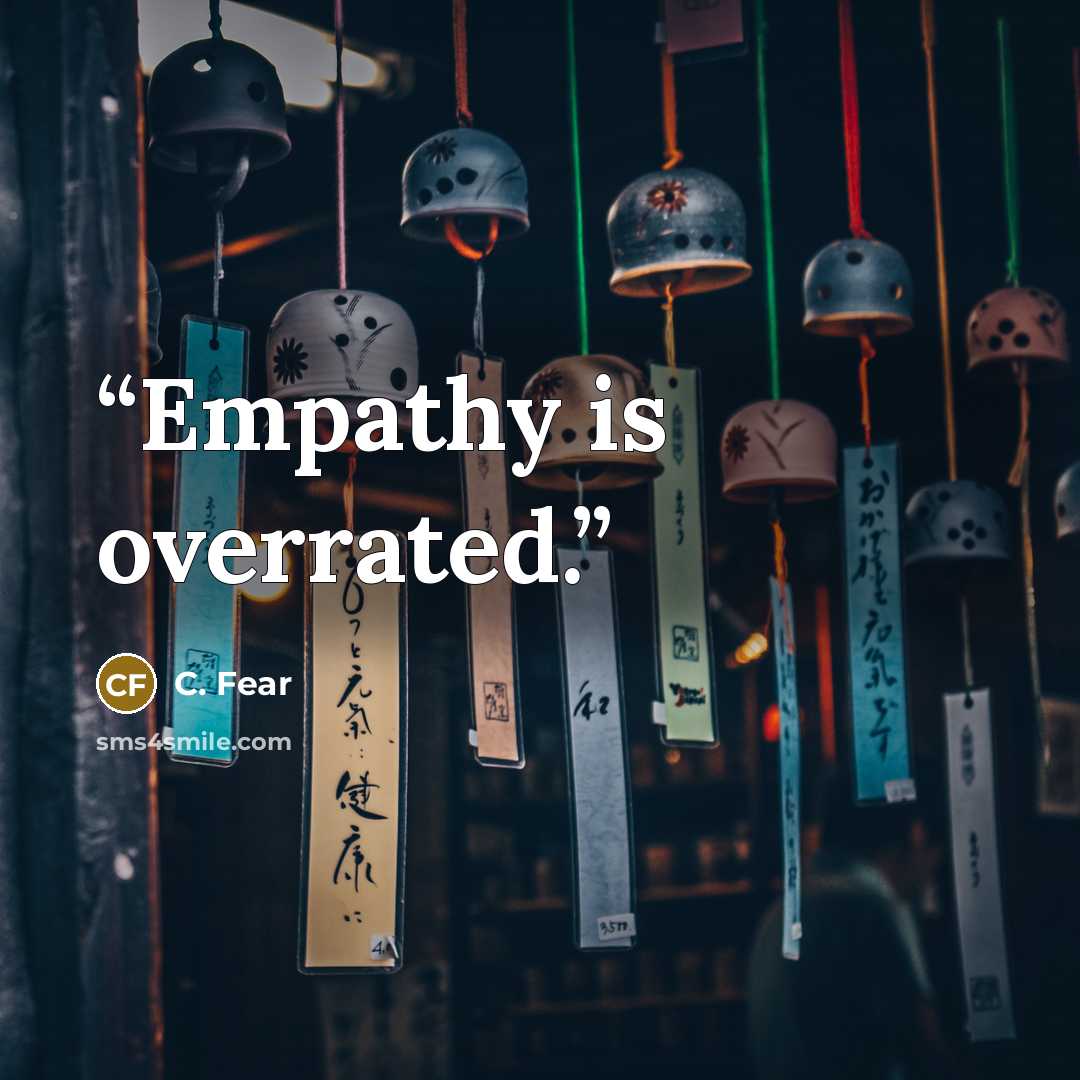 “Empathy is overrated.” quote by C. Fear
