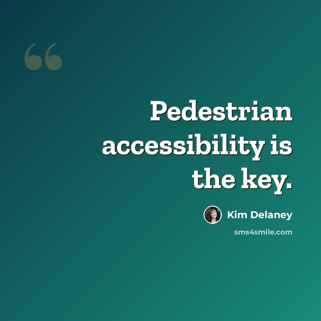 “Pedestrian accessibility is the key.” quote by Kim Delaney