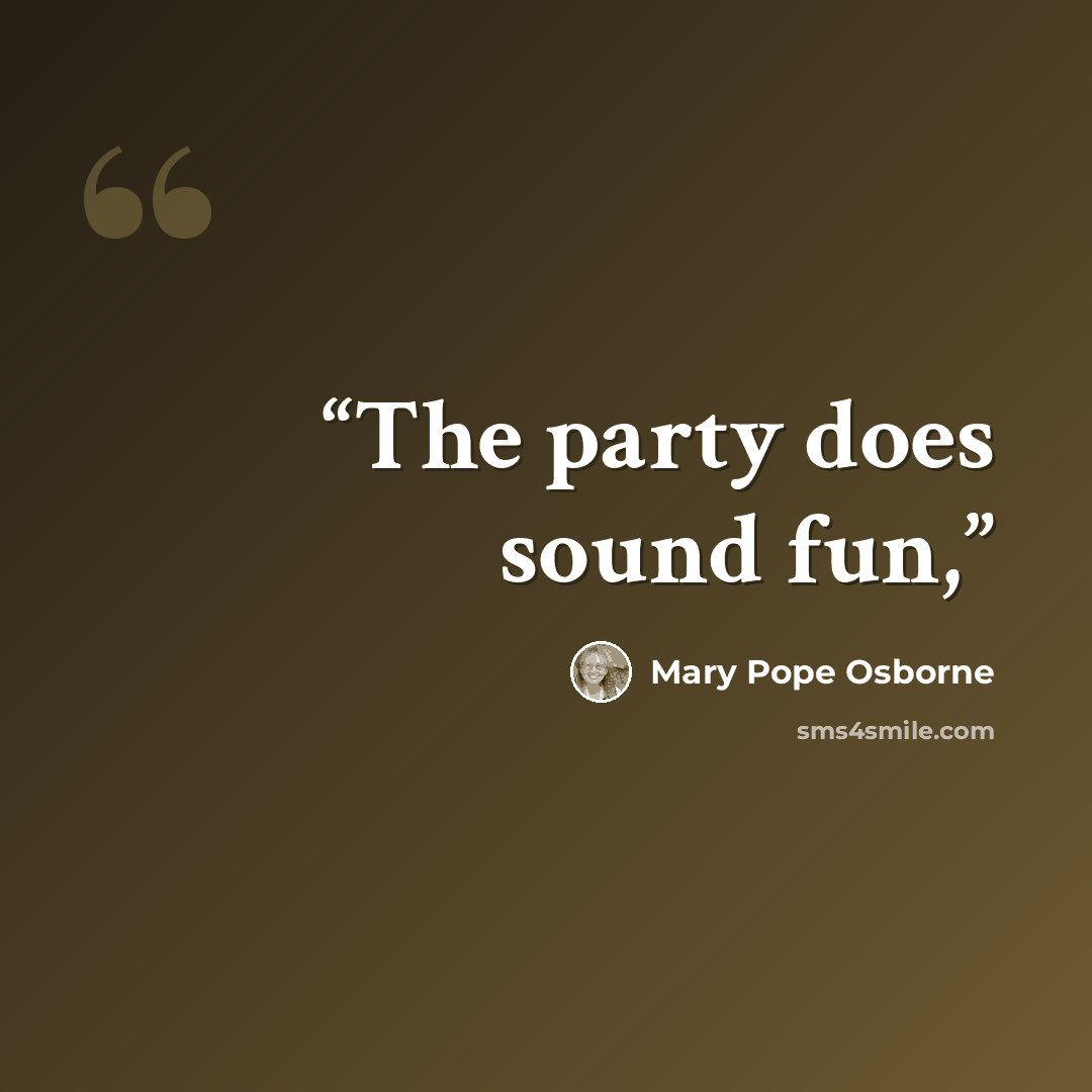 “The party does sound fun,” quote by Mary Pope Osborne