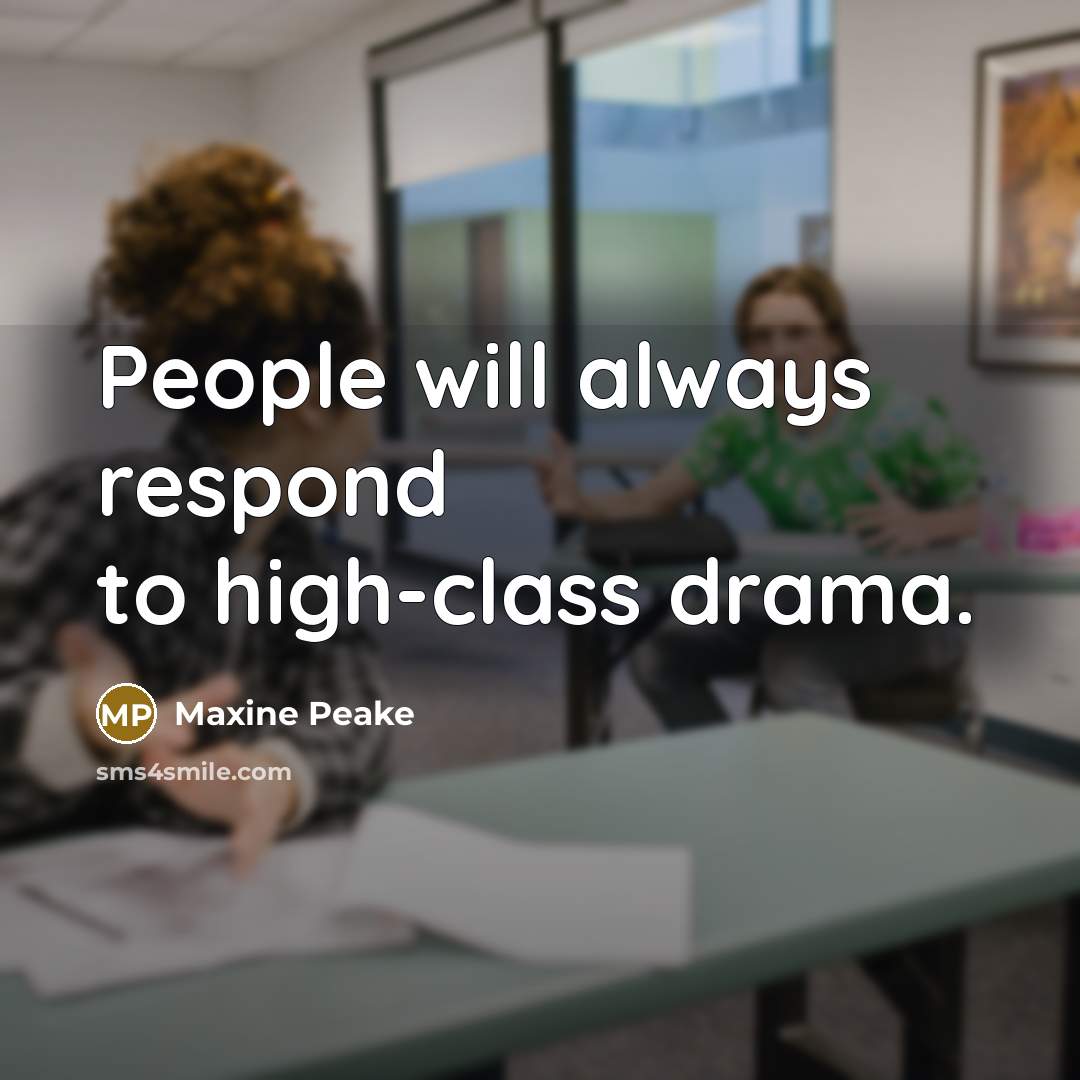 “People will always respond to high-class drama.” quote by Maxine Peake