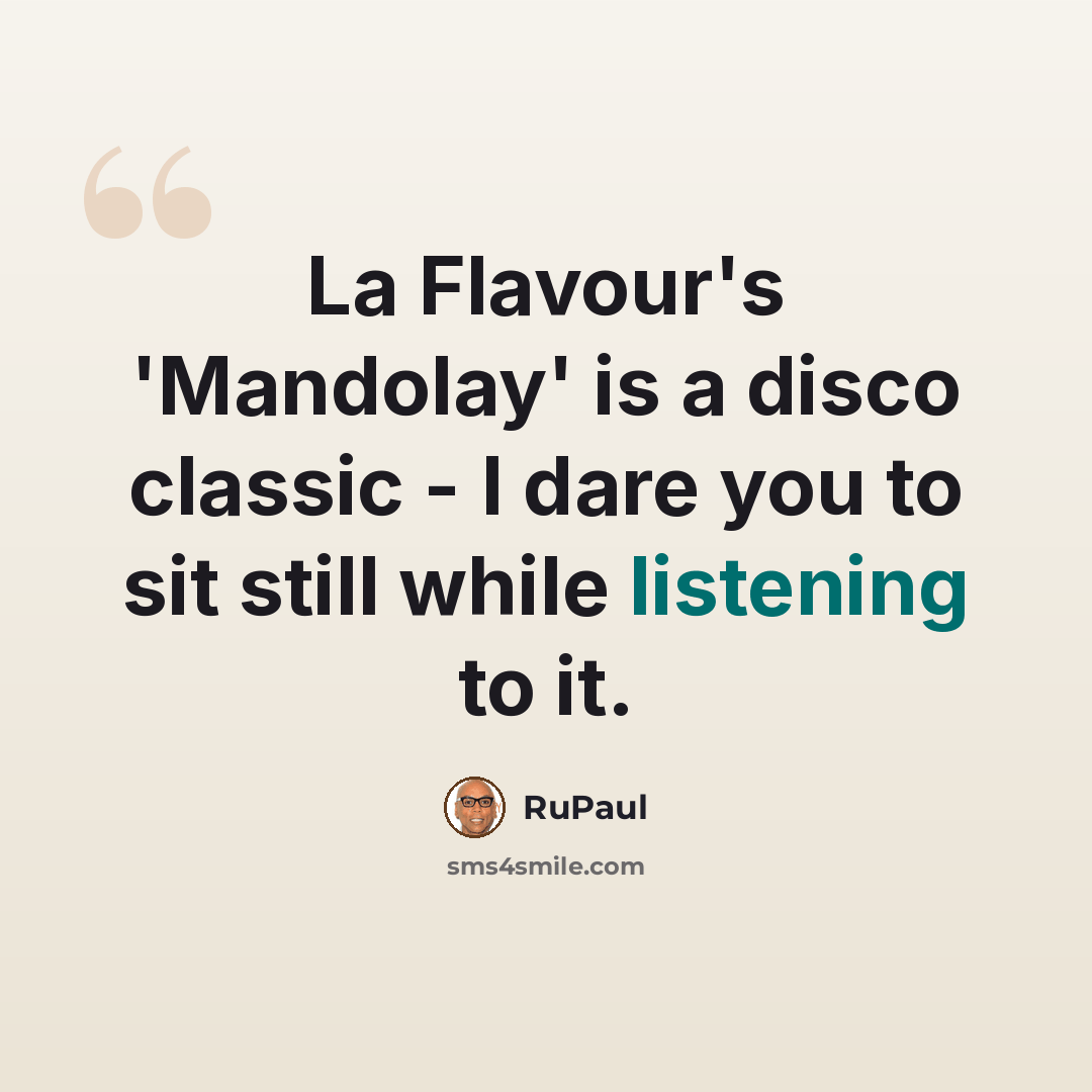 “La Flavour's 'Mandolay' is a disco classic - I dare you to sit still while listening to it.” quote by RuPaul