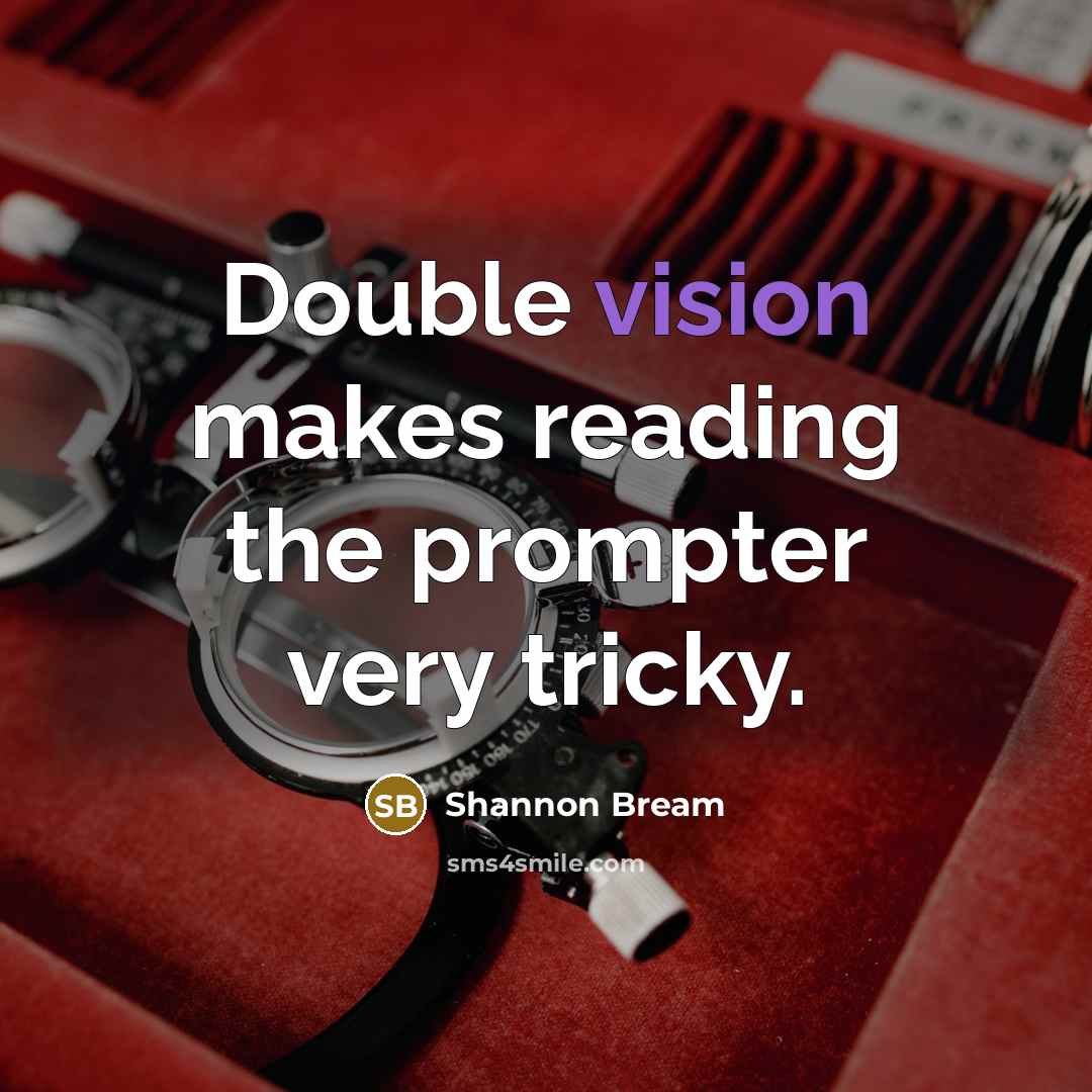 “Double vision makes reading the prompter very tricky.” quote by Shannon Bream